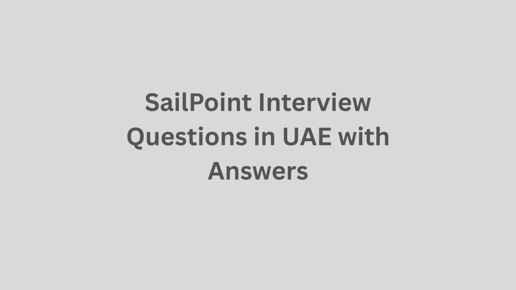 SailPoint Interview Questions UAE with Answers 2026